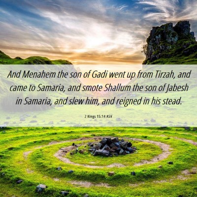Picture 06 - 2 Kings 15:14 ASV - And Menahem the son of Gadi went up from Tirzah, - Bible Verse Picture