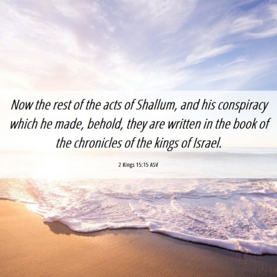 Picture 06 - 2 Kings 15:15 ASV - Now the rest of the acts of Shallum, and his - Bible Verse Picture