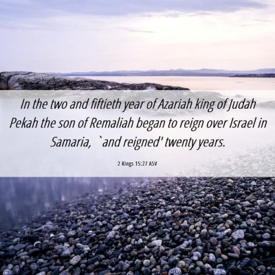Picture 06 - 2 Kings 15:27 ASV - In the two and fiftieth year of Azariah king of - Bible Verse Picture