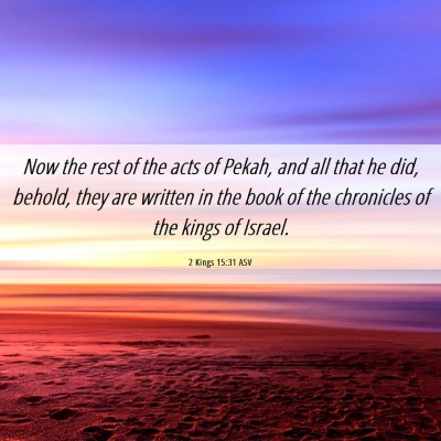 Picture 06 - 2 Kings 15:31 ASV - Now the rest of the acts of Pekah, and all that - Bible Verse Picture