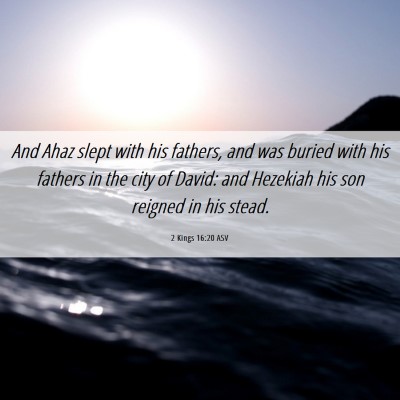 Picture 06 - 2 Kings 16:20 ASV - And Ahaz slept with his fathers, and was buried - Bible Verse Picture