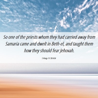 Picture 06 - 2 Kings 17:28 ASV - So one of the priests whom they had carried away - Bible Verse Picture