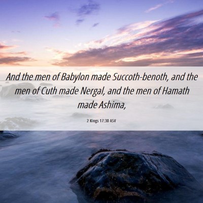 Picture 06 - 2 Kings 17:30 ASV - And the men of Babylon made Succoth-benoth, and - Bible Verse Picture