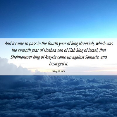 Picture 06 - 2 Kings 18:9 ASV - And it came to pass in the fourth year of king - Bible Verse Picture