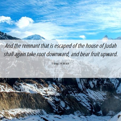 Picture 06 - 2 Kings 19:30 ASV - And the remnant that is escaped of the house of - Bible Verse Picture