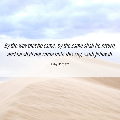 Picture 06 - 2 Kings 19:33 ASV - By the way that he came, by the same shall he - Bible Verse Picture