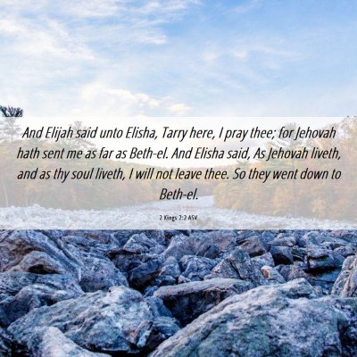 Picture 06 - 2 Kings 2:2 ASV - And Elijah said unto Elisha, Tarry here, I pray - Bible Verse Picture