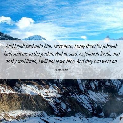 Picture 06 - 2 Kings 2:6 ASV - And Elijah said unto him, Tarry here, I pray - Bible Verse Picture