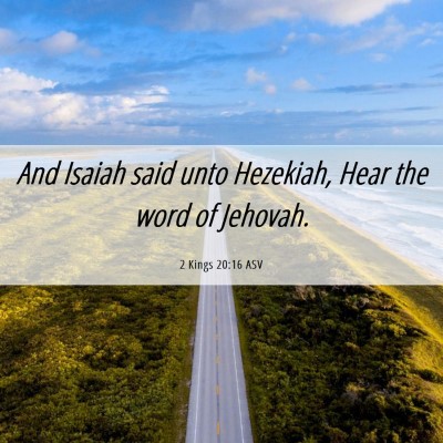 Picture 06 - 2 Kings 20:16 ASV - And Isaiah said unto Hezekiah, Hear the word of - Bible Verse Picture