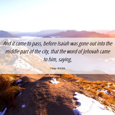 Picture 06 - 2 Kings 20:4 ASV - And it came to pass, before Isaiah was gone out - Bible Verse Picture