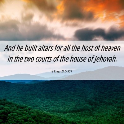 Picture 06 - 2 Kings 21:5 ASV - And he built altars for all the host of heaven in - Bible Verse Picture