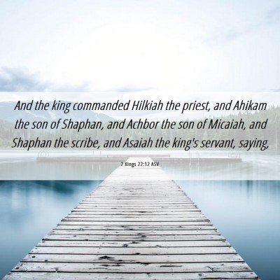 Picture 06 - 2 Kings 22:12 ASV - And the king commanded Hilkiah the priest, and - Bible Verse Picture