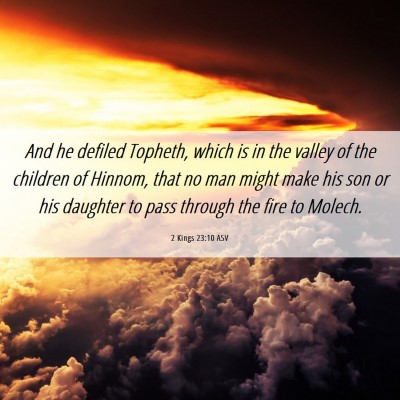 Picture 06 - 2 Kings 23:10 ASV - And he defiled Topheth, which is in the valley of - Bible Verse Picture