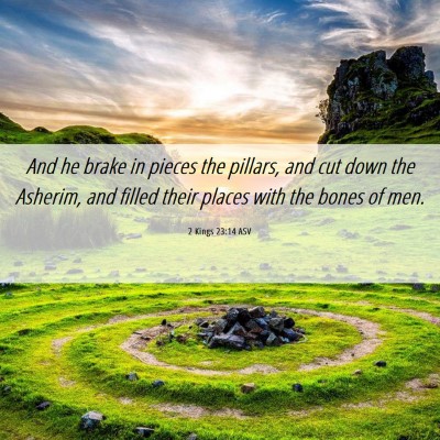 Picture 06 - 2 Kings 23:14 ASV - And he brake in pieces the pillars, and cut down - Bible Verse Picture