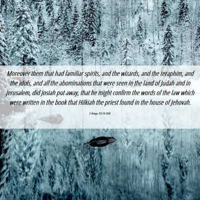 Picture 06 - 2 Kings 23:24 ASV - Moreover them that had familiar spirits, and the - Bible Verse Picture