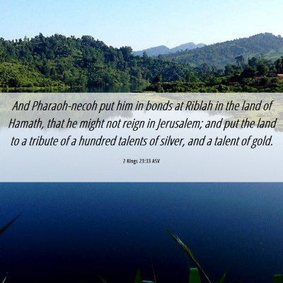 Picture 06 - 2 Kings 23:33 ASV - And Pharaoh-necoh put him in bonds at Riblah in - Bible Verse Picture