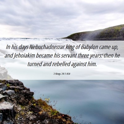Picture 06 - 2 Kings 24:1 ASV - In his days Nebuchadnezzar king of Babylon came - Bible Verse Picture