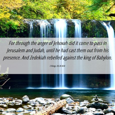 Picture 06 - 2 Kings 24:20 ASV - For through the anger of Jehovah did it come to - Bible Verse Picture