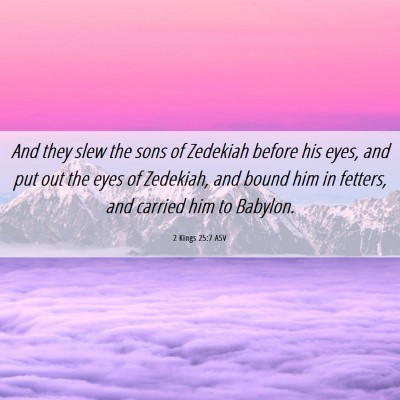 Picture 06 - 2 Kings 25:7 ASV - And they slew the sons of Zedekiah before his - Bible Verse Picture