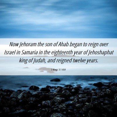 Picture 06 - 2 Kings 3:1 ASV - Now Jehoram the son of Ahab began to reign over - Bible Verse Picture