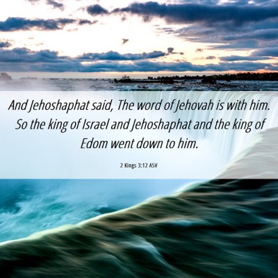 Picture 06 - 2 Kings 3:12 ASV - And Jehoshaphat said, The word of Jehovah is with - Bible Verse Picture