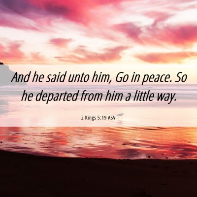 Picture 06 - 2 Kings 5:19 ASV - And he said unto him, Go in peace. So he departed - Bible Verse Picture
