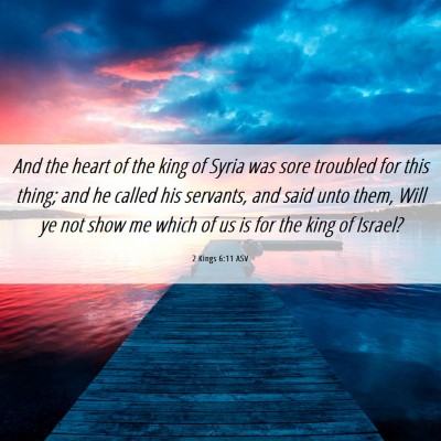 Picture 06 - 2 Kings 6:11 ASV - And the heart of the king of Syria was sore - Bible Verse Picture