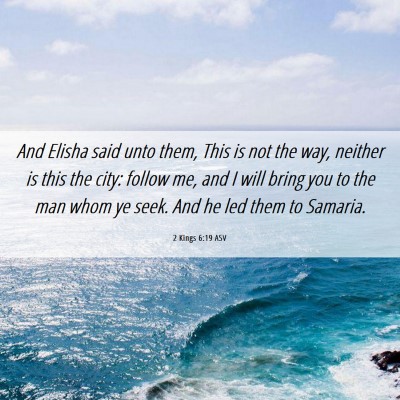 Picture 06 - 2 Kings 6:19 ASV - And Elisha said unto them, This is not the way, - Bible Verse Picture
