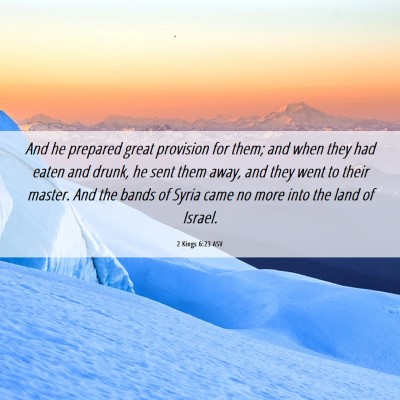Picture 06 - 2 Kings 6:23 ASV - And he prepared great provision for them; and - Bible Verse Picture