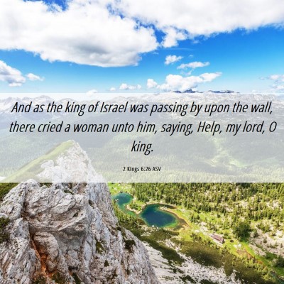 Picture 06 - 2 Kings 6:26 ASV - And as the king of Israel was passing by upon the - Bible Verse Picture