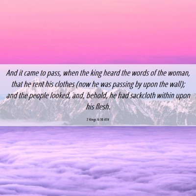 Picture 06 - 2 Kings 6:30 ASV - And it came to pass, when the king heard the - Bible Verse Picture