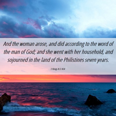 Picture 06 - 2 Kings 8:2 ASV - And the woman arose, and did according to the - Bible Verse Picture