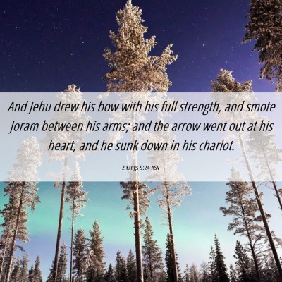 Picture 06 - 2 Kings 9:24 ASV - And Jehu drew his bow with his full strength, and - Bible Verse Picture