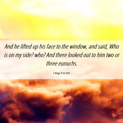 Picture 06 - 2 Kings 9:32 ASV - And he lifted up his face to the window, and - Bible Verse Picture