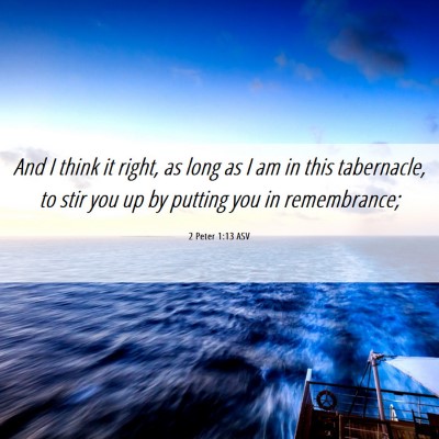 Picture 06 - 2 Peter 1:13 ASV - And I think it right, as long as I am in this - Bible Verse Picture