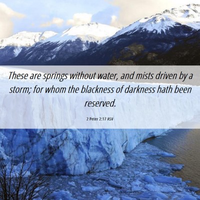 Picture 06 - 2 Peter 2:17 ASV - These are springs without water, and mists driven - Bible Verse Picture