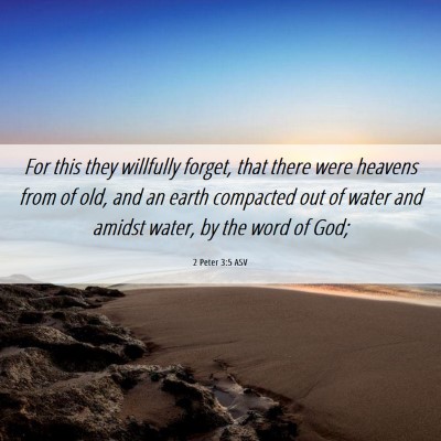 Picture 06 - 2 Peter 3:5 ASV - For this they willfully forget, that there were - Bible Verse Picture