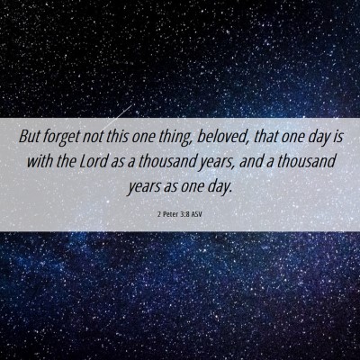Picture 06 - 2 Peter 3:8 ASV - But forget not this one thing, beloved, that one - Bible Verse Picture