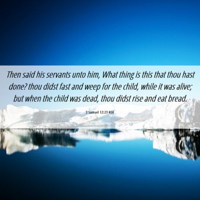 Picture 06 - 2 Samuel 12:21 ASV - Then said his servants unto him, What thing is - Bible Verse Picture