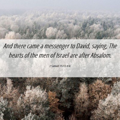Picture 06 - 2 Samuel 15:13 ASV - And there came a messenger to David, saying, The - Bible Verse Picture