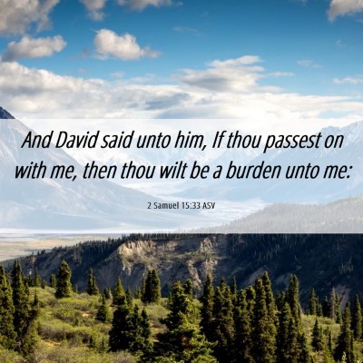 Picture 06 - 2 Samuel 15:33 ASV - And David said unto him, If thou passest on with - Bible Verse Picture