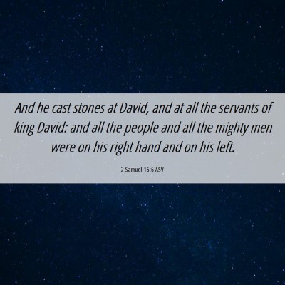 Picture 06 - 2 Samuel 16:6 ASV - And he cast stones at David, and at all the - Bible Verse Picture