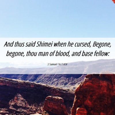 Picture 06 - 2 Samuel 16:7 ASV - And thus said Shimei when he cursed, Begone, - Bible Verse Picture