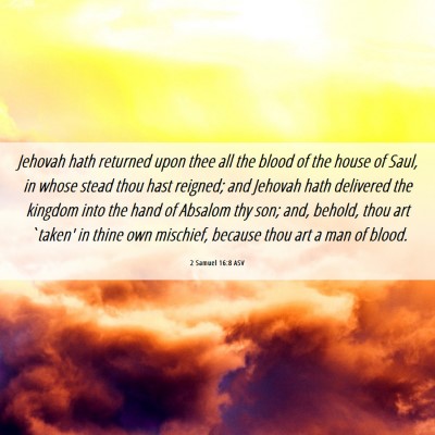 Picture 06 - 2 Samuel 16:8 ASV - Jehovah hath returned upon thee all the blood of - Bible Verse Picture