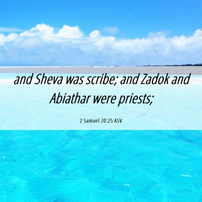 Picture 06 - 2 Samuel 20:25 ASV - and Sheva was scribe; and Zadok and Abiathar were - Bible Verse Picture
