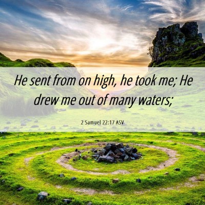 Picture 06 - 2 Samuel 22:17 ASV - He sent from on high, he took me; He drew me out - Bible Verse Picture