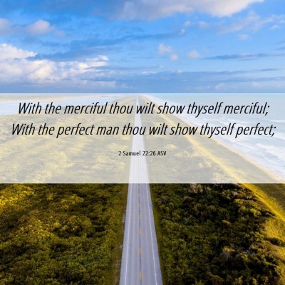 Picture 06 - 2 Samuel 22:26 ASV - With the merciful thou wilt show thyself - Bible Verse Picture
