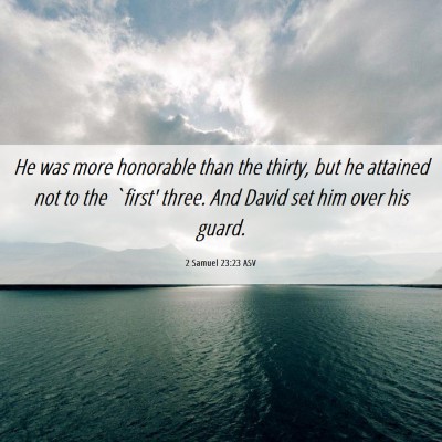 Picture 06 - 2 Samuel 23:23 ASV - He was more honorable than the thirty, but he - Bible Verse Picture