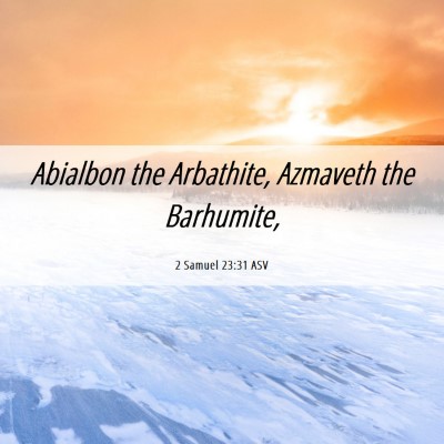 Picture 06 - 2 Samuel 23:31 ASV - Abialbon the Arbathite, Azmaveth the - Bible Verse Picture