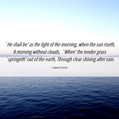 Picture 06 - 2 Samuel 23:4 ASV - `He shall be' as the light of the morning, when - Bible Verse Picture